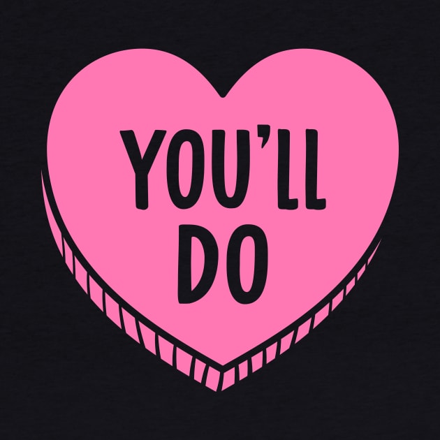 You'll Do Valentines Candy Heart by Raygun Vectors